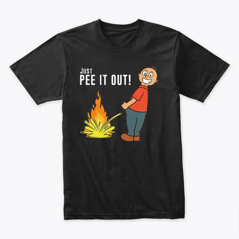 Just PEE IT OUT!